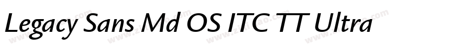 Legacy Sans Md OS ITC TT Ultra字体转换
